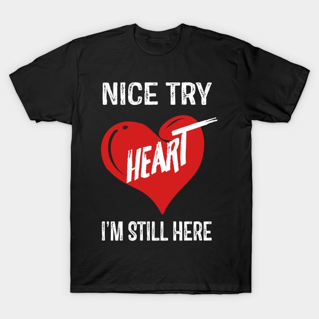 Nice Try Heart T-Shirt by RW